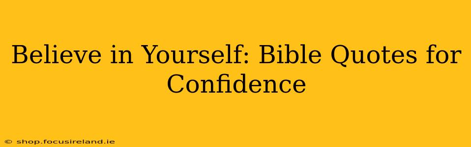 Believe in Yourself: Bible Quotes for Confidence