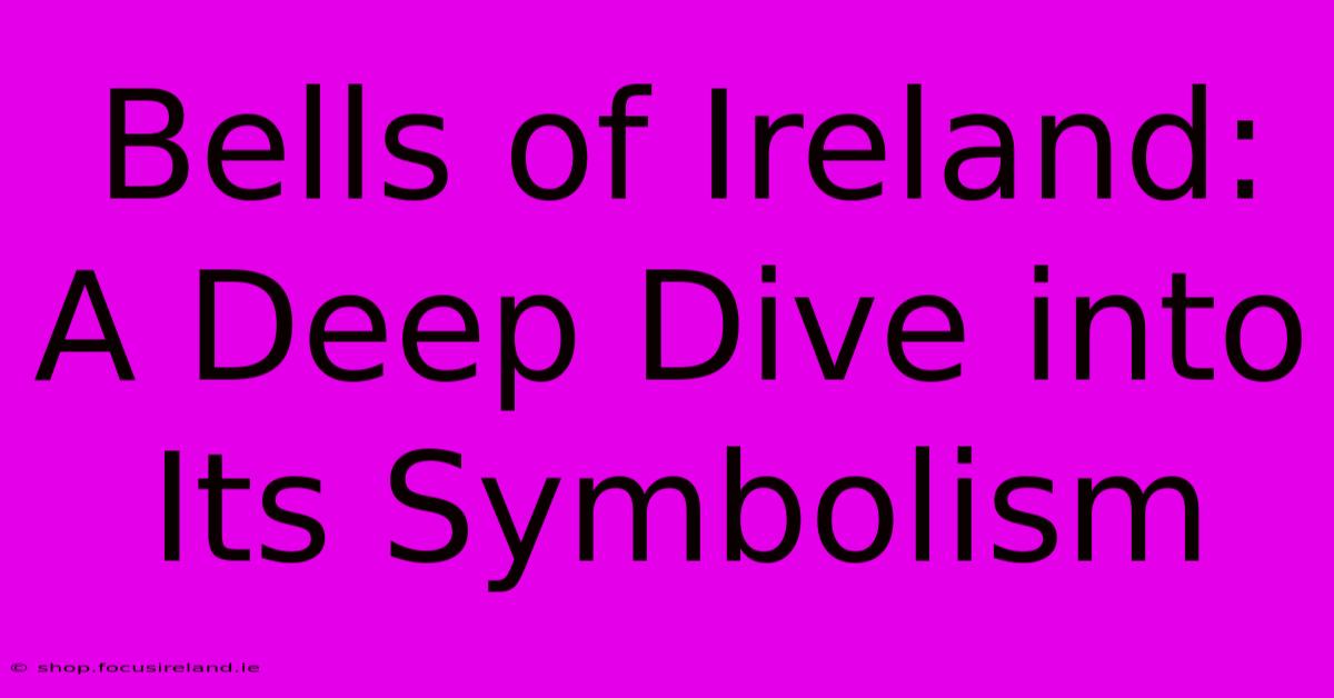 Bells Of Ireland: A Deep Dive Into Its Symbolism