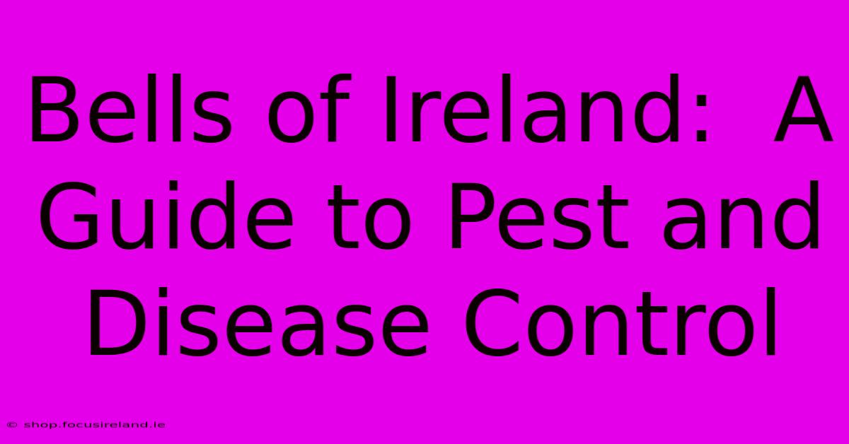 Bells Of Ireland:  A Guide To Pest And Disease Control