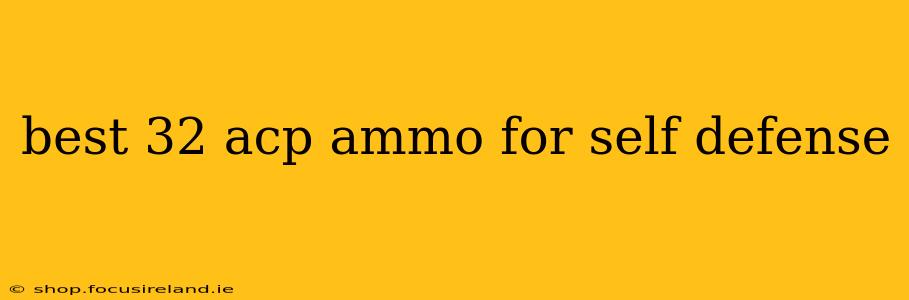 best 32 acp ammo for self defense