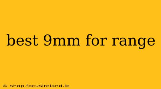 best 9mm for range