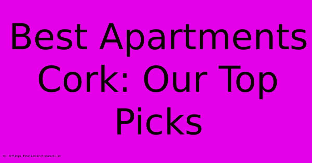 Best Apartments Cork: Our Top Picks