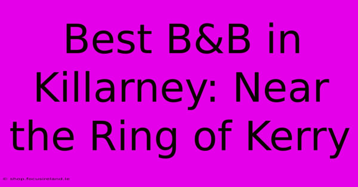 Best B&B In Killarney: Near The Ring Of Kerry