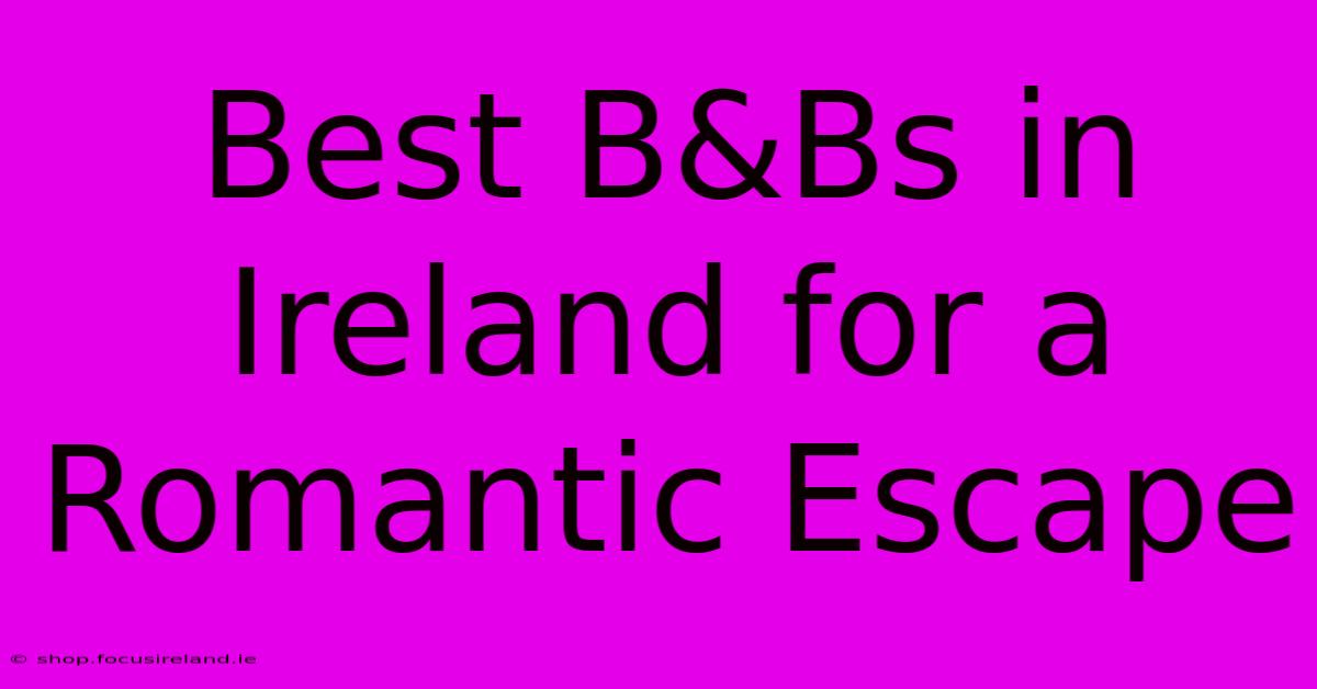 Best B&Bs In Ireland For A Romantic Escape