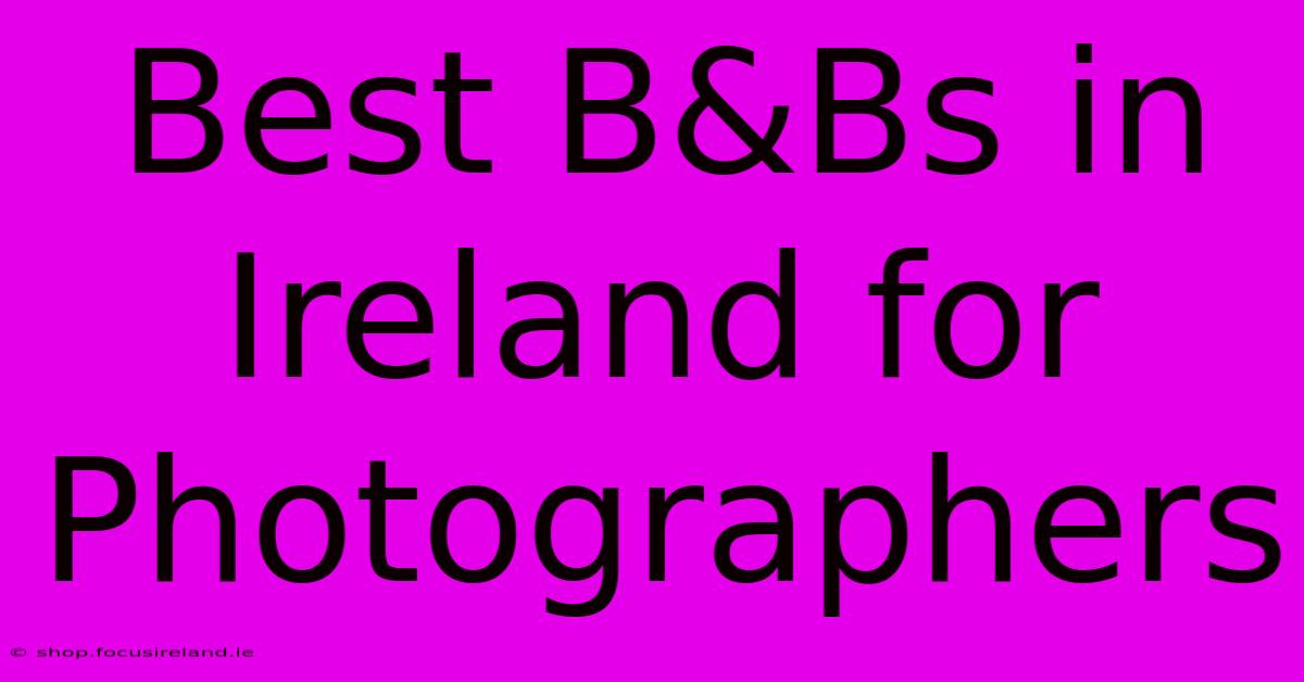 Best B&Bs In Ireland For Photographers