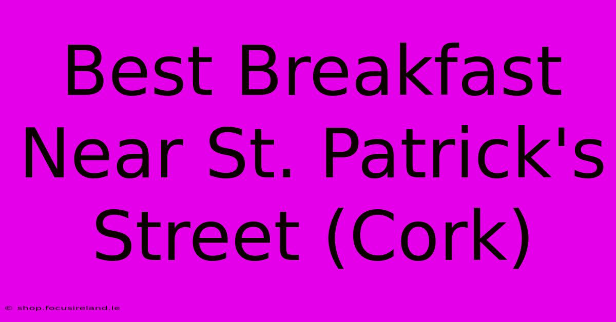 Best Breakfast Near St. Patrick's Street (Cork)