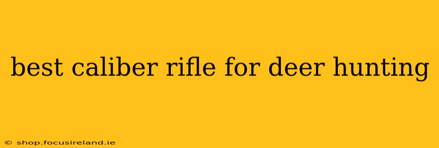 best caliber rifle for deer hunting