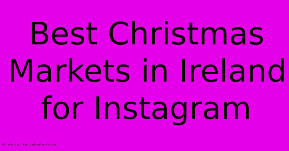 Best Christmas Markets In Ireland For Instagram