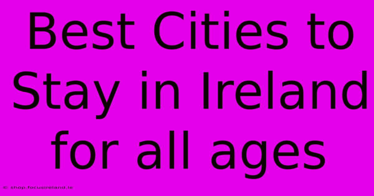 Best Cities To Stay In Ireland For All Ages