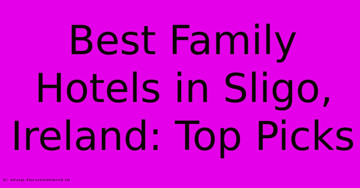 Best Family Hotels In Sligo, Ireland: Top Picks