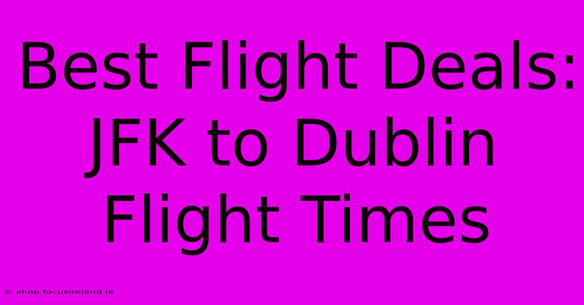 Best Flight Deals: JFK To Dublin Flight Times