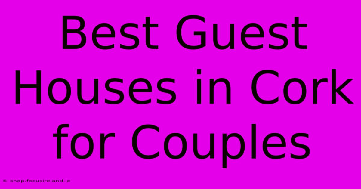 Best Guest Houses In Cork For Couples