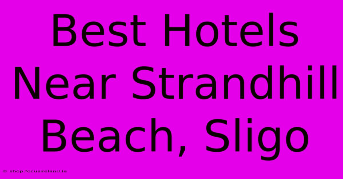 Best Hotels Near Strandhill Beach, Sligo