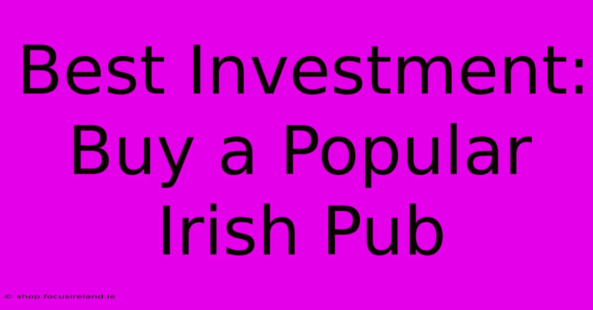 Best Investment: Buy A Popular Irish Pub