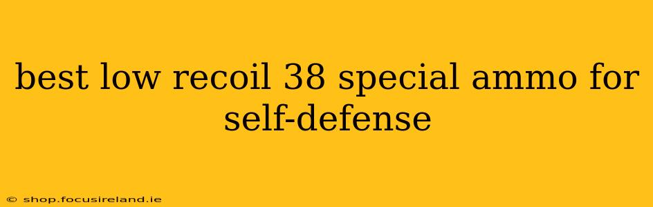 best low recoil 38 special ammo for self-defense