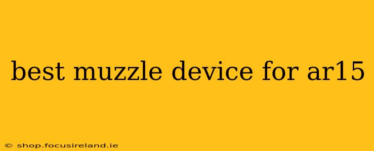 best muzzle device for ar15