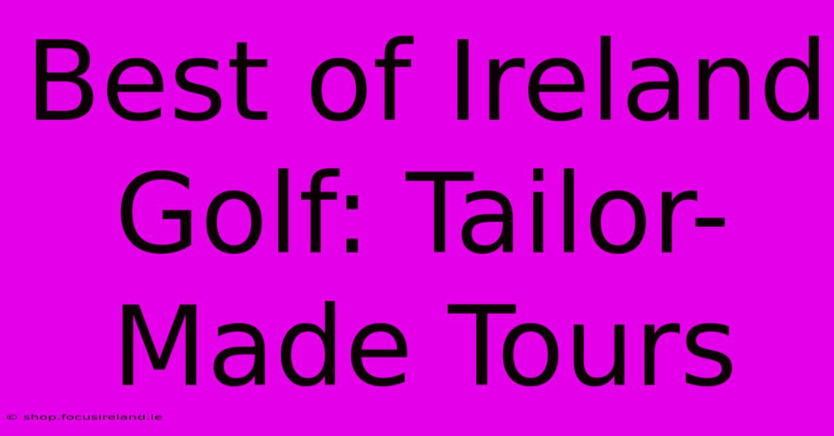 Best Of Ireland Golf: Tailor-Made Tours