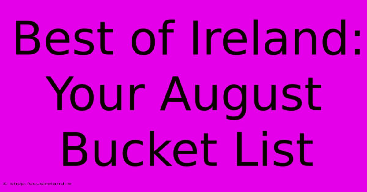 Best Of Ireland: Your August Bucket List