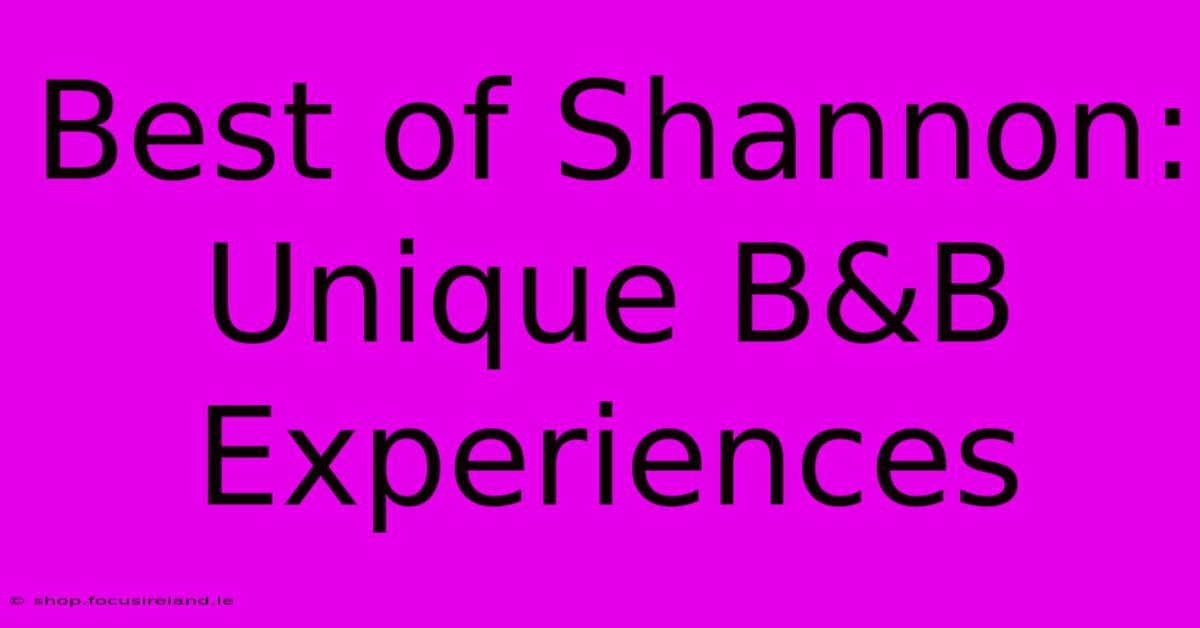 Best Of Shannon: Unique B&B Experiences