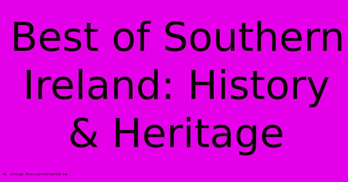 Best Of Southern Ireland: History & Heritage