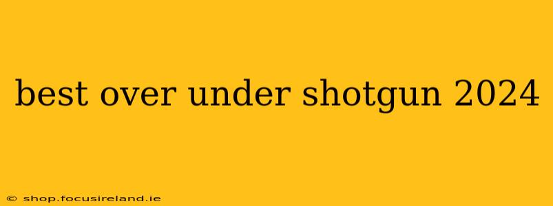 best over under shotgun 2024