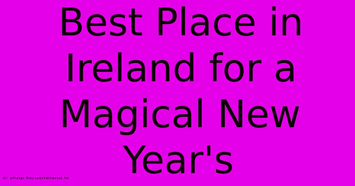 Best Place In Ireland For A Magical New Year's