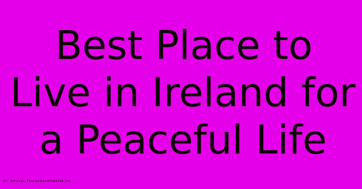 Best Place To Live In Ireland For A Peaceful Life