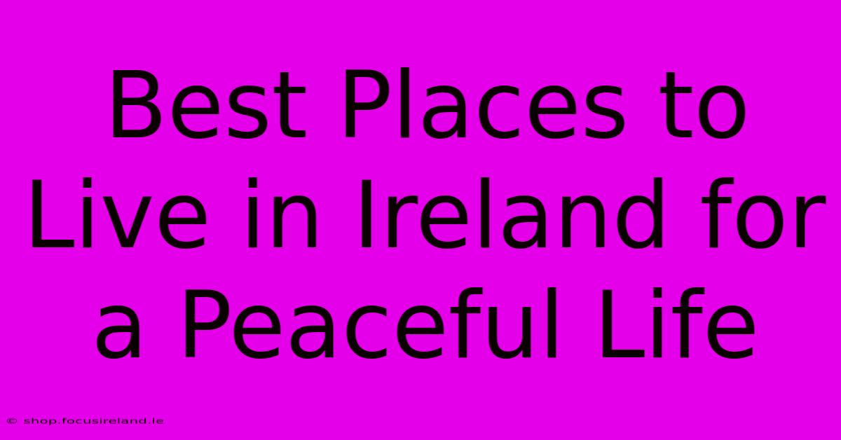 Best Places To Live In Ireland For A Peaceful Life