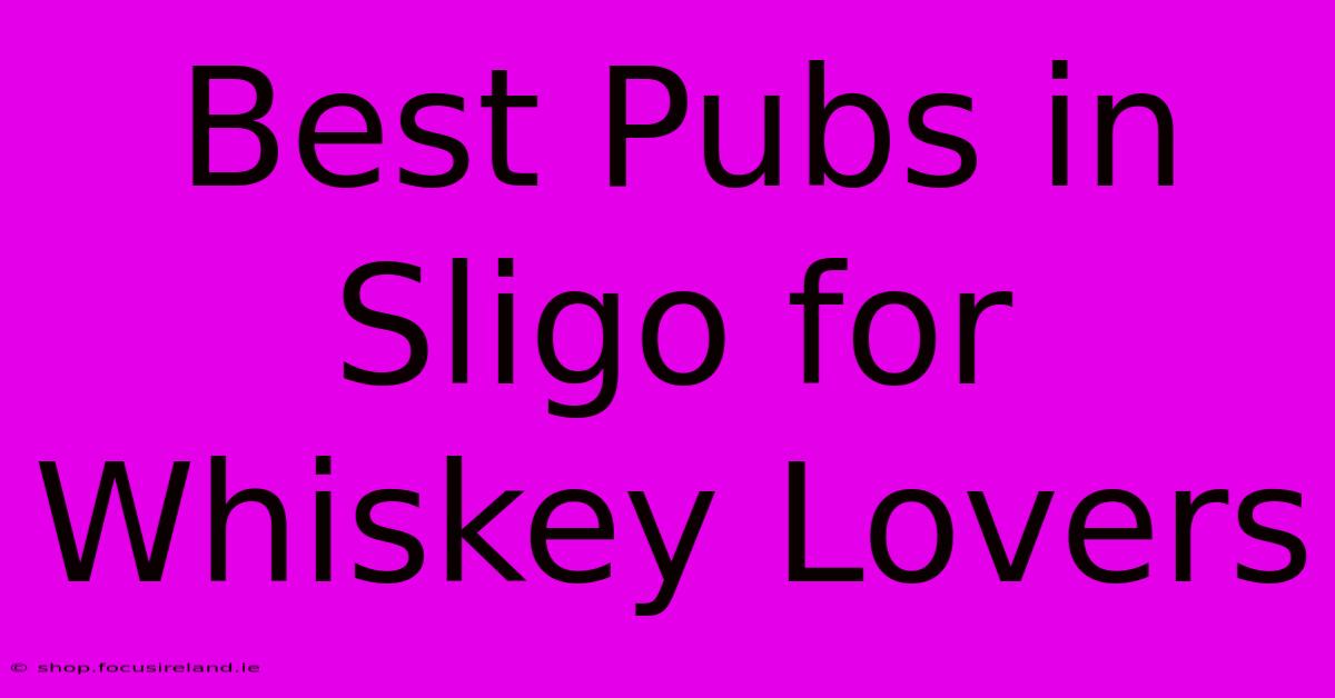 Best Pubs In Sligo For Whiskey Lovers