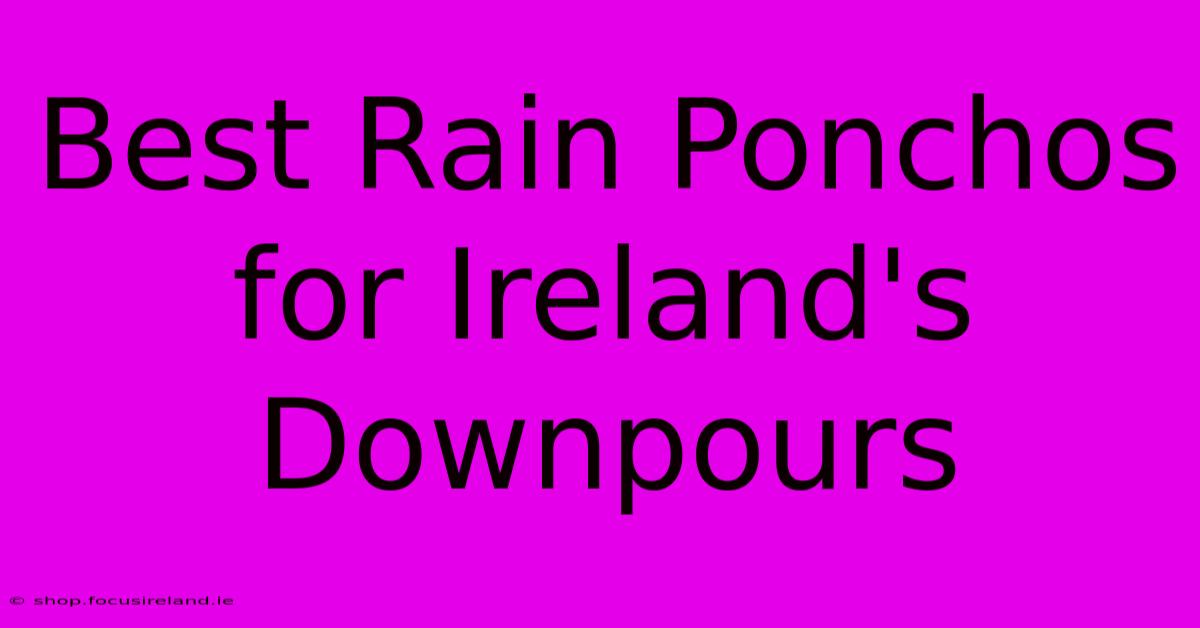 Best Rain Ponchos For Ireland's Downpours