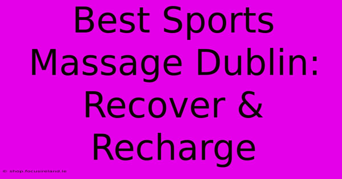 Best Sports Massage Dublin: Recover & Recharge