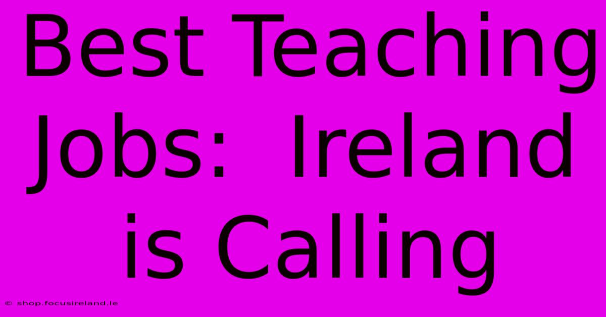 Best Teaching Jobs:  Ireland Is Calling