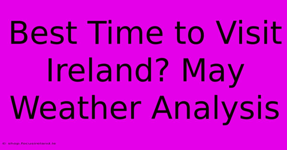 Best Time To Visit Ireland? May Weather Analysis