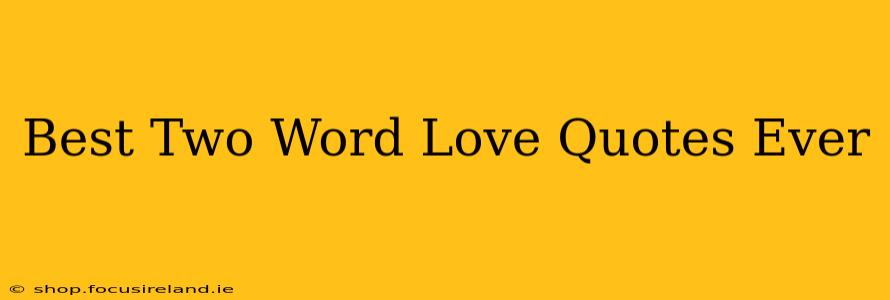 Best Two Word Love Quotes Ever