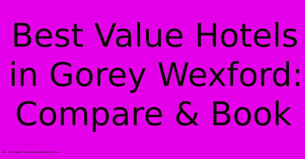 Best Value Hotels In Gorey Wexford: Compare & Book