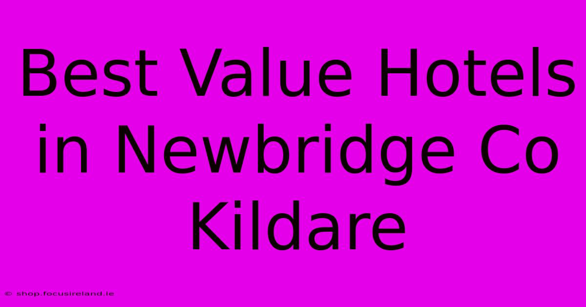 Best Value Hotels In Newbridge Co Kildare