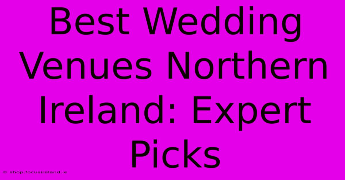 Best Wedding Venues Northern Ireland: Expert Picks