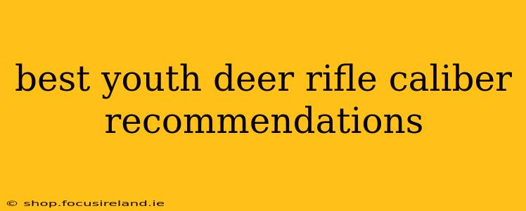 best youth deer rifle caliber recommendations