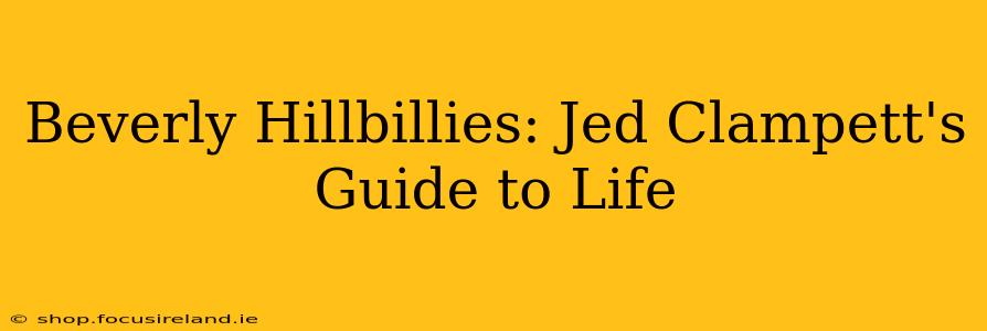 Beverly Hillbillies: Jed Clampett's Guide to Life