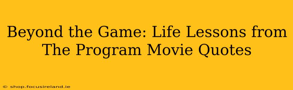 Beyond the Game: Life Lessons from The Program Movie Quotes