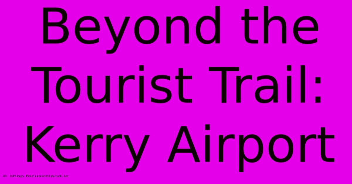 Beyond The Tourist Trail: Kerry Airport