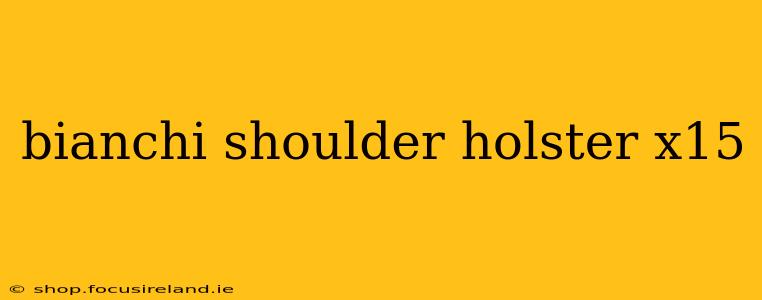 bianchi shoulder holster x15