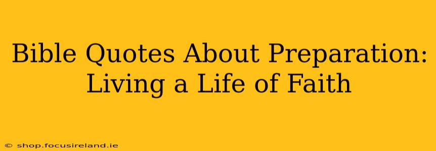 Bible Quotes About Preparation:  Living a Life of Faith