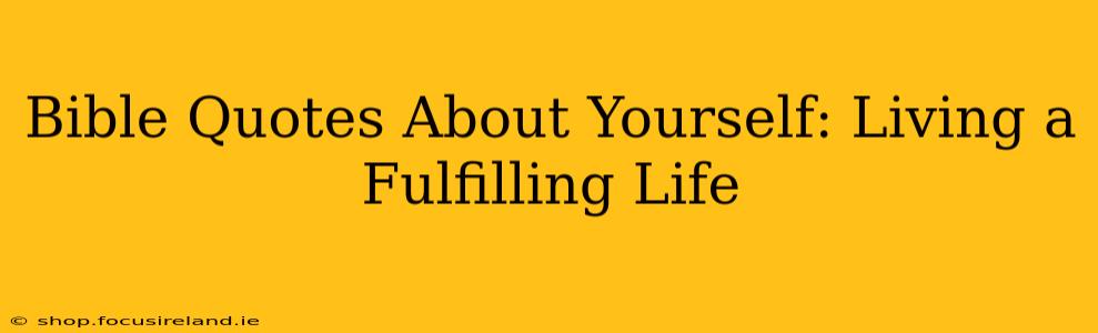 Bible Quotes About Yourself: Living a Fulfilling Life