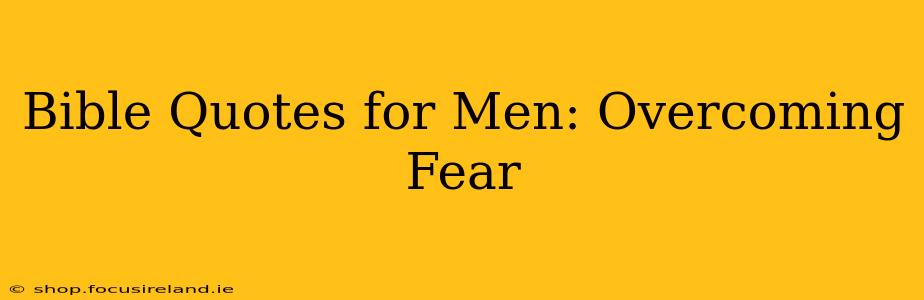 Bible Quotes for Men: Overcoming Fear