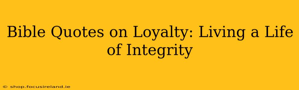 Bible Quotes on Loyalty: Living a Life of Integrity