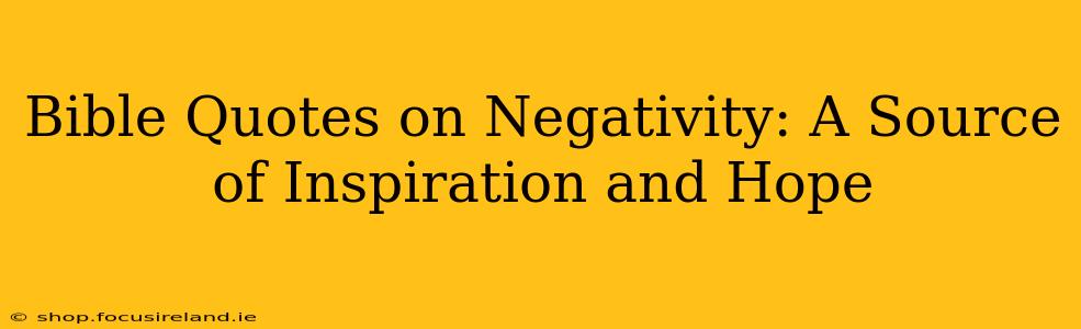 Bible Quotes on Negativity: A Source of Inspiration and Hope