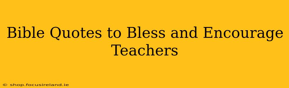Bible Quotes to Bless and Encourage Teachers