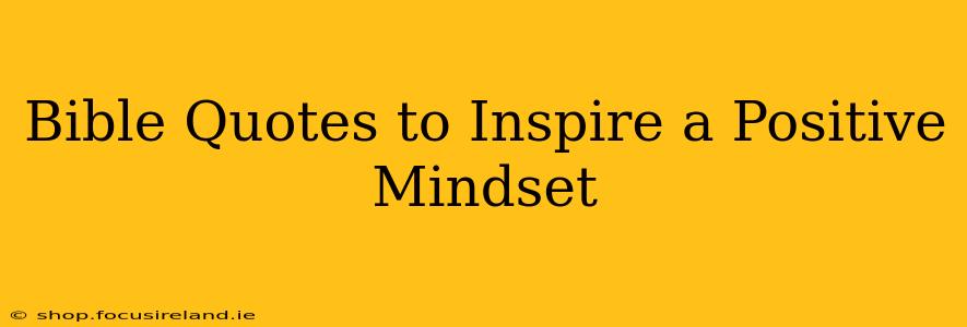 Bible Quotes to Inspire a Positive Mindset