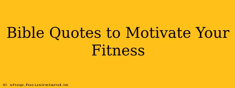 Bible Quotes to Motivate Your Fitness